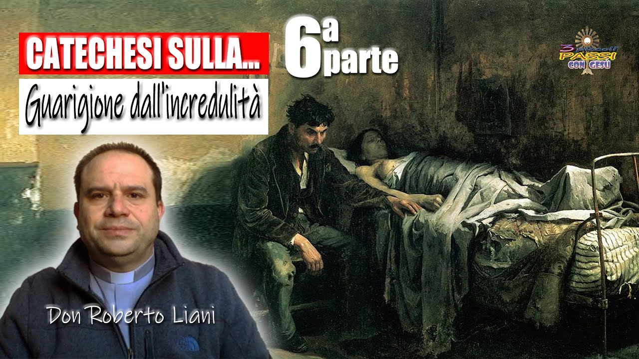 GUARIGIONE dall'incredulità, catechesi di don Roberto Liani (6ª parte) - 3 Piccoli Passi con Gesù