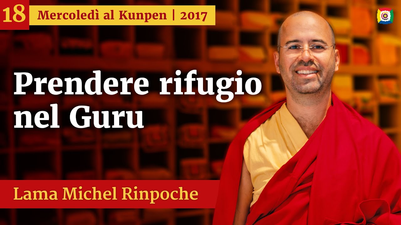 18 - Prendere rifugio nel Guru - Mercoledì al Kunpen con Lama Michel Rinpoche