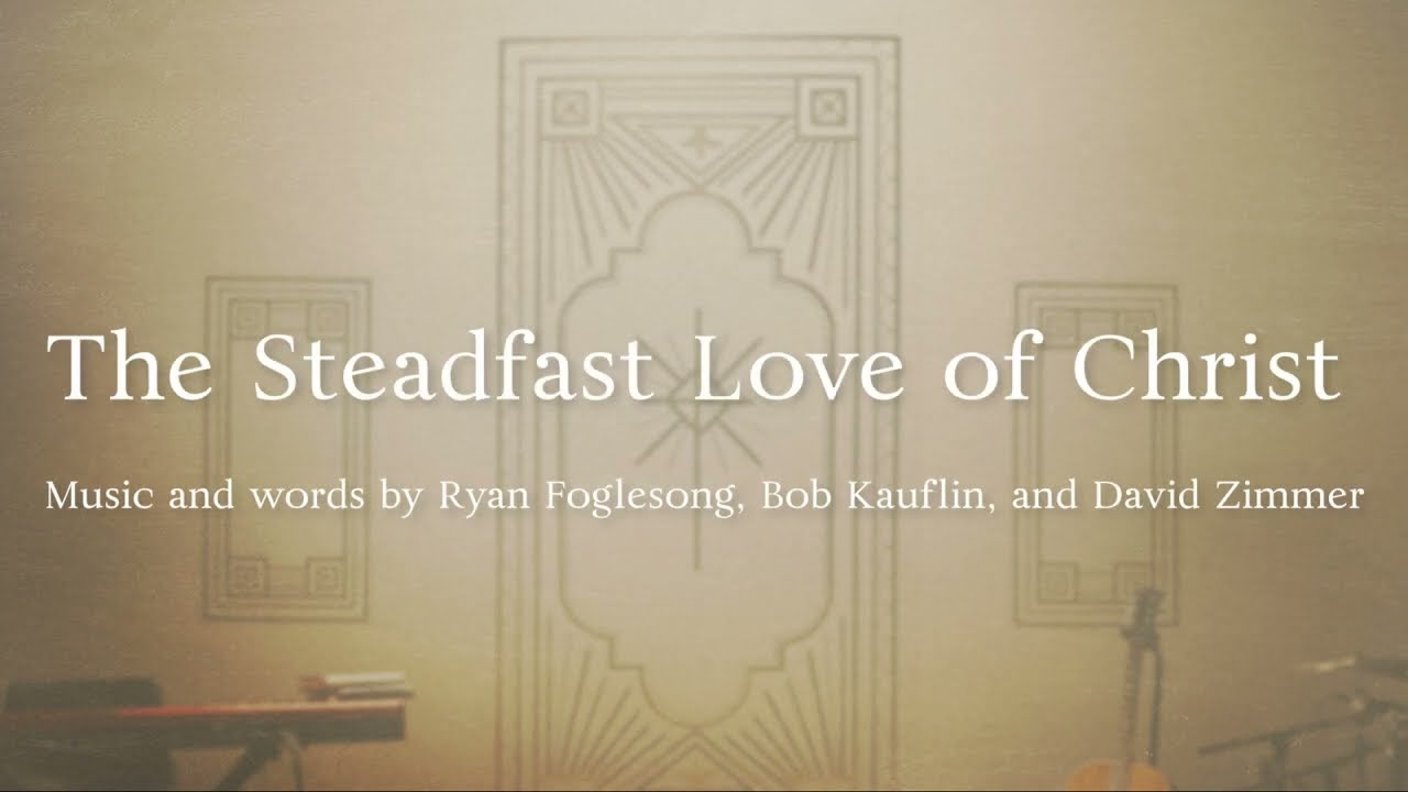 The Steadfast Love of Christ (Official Lyric Video)