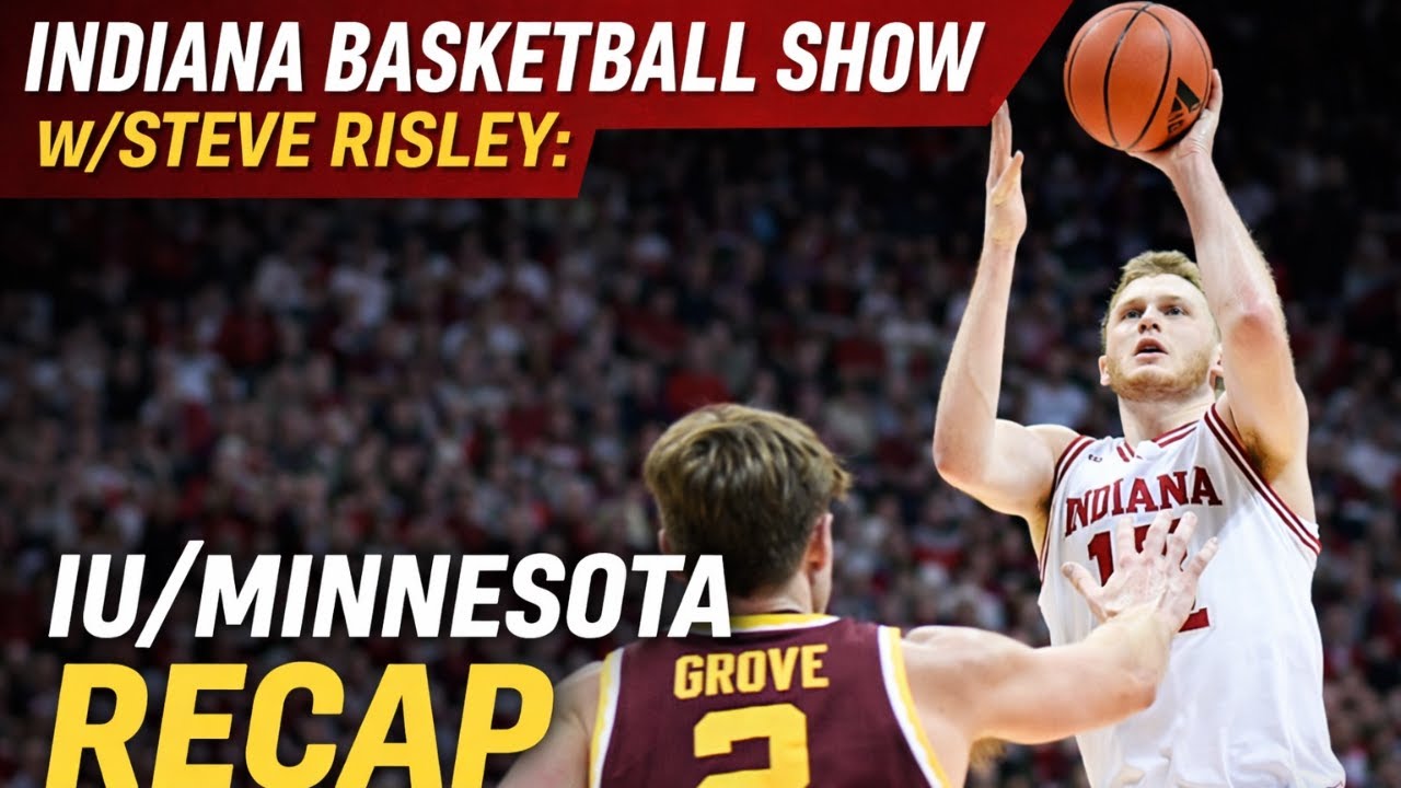 Indiana Basketball Show W/Steve Risley: IU/Minnesota recap
