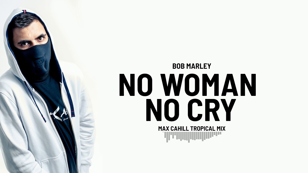 Bob Marley - No Woman No Cry (Max Cahill Tropical Mix) [TROPICAL HOUSE ~ FREE DOWNLOAD]