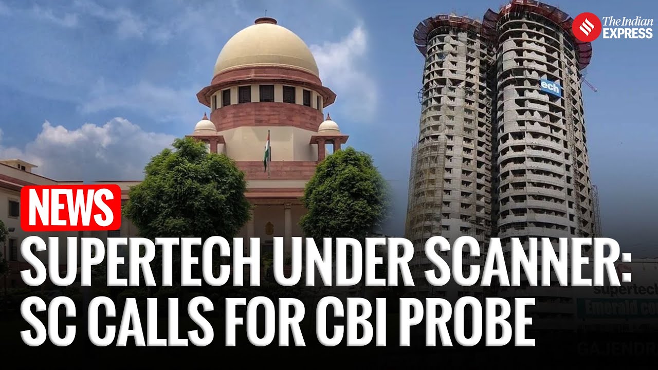 Supreme Court Directs CBI to Probe ₹5,000 Crore Loan Irregularities in Supertech Housing Projects