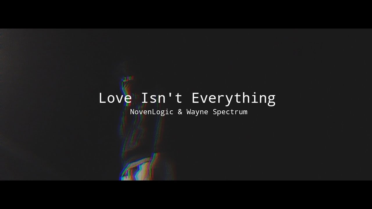 NovenLogic - Love isn't Everything [Feat. Wayne Spectrum]