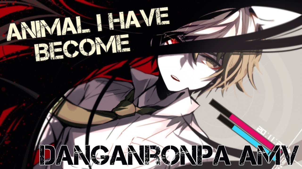 Danganronpa「AMV」- Animal I Have Become