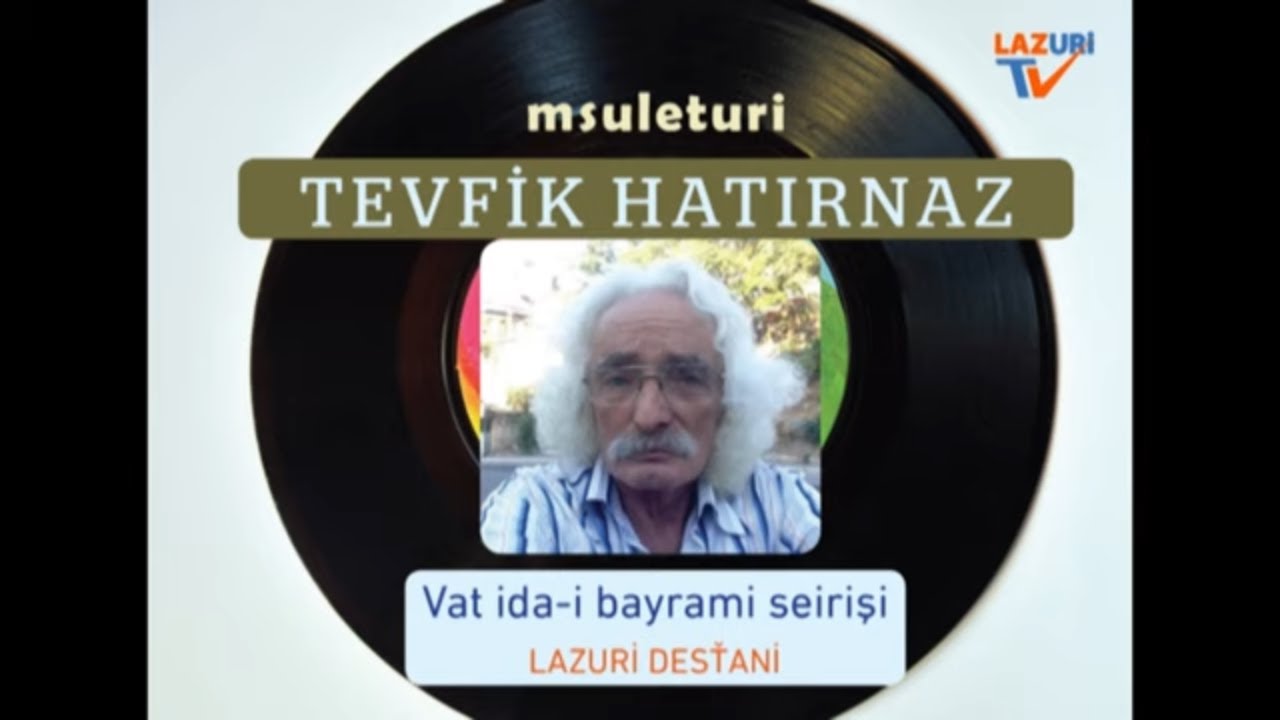 Lazca Müzik - Lazca Destan - Tevfik Hatırnaz - Vat' İdai Bayrami Seirişi (Lazca)