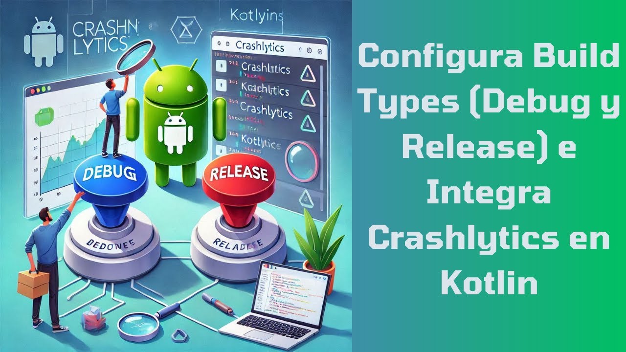 Configura Build Types (Debug y Release) e Integra Crashlytics en Kotlin 🚀 Guía Completa - EP10