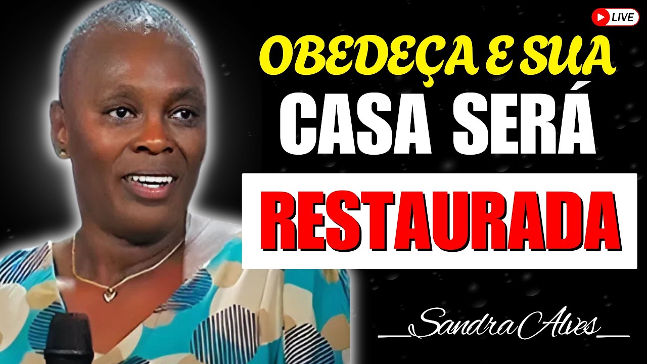 O Controle Está na Mão de Deus: Obedeça e Sua Casa Será Restaurada | Sandra Alves