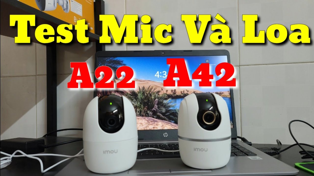 Test Mic và Loa đàm thoại 2 chiều của camera Imou A22 và A42 xoay 360 trong nhà ( 2.0mp và 4.0mp).