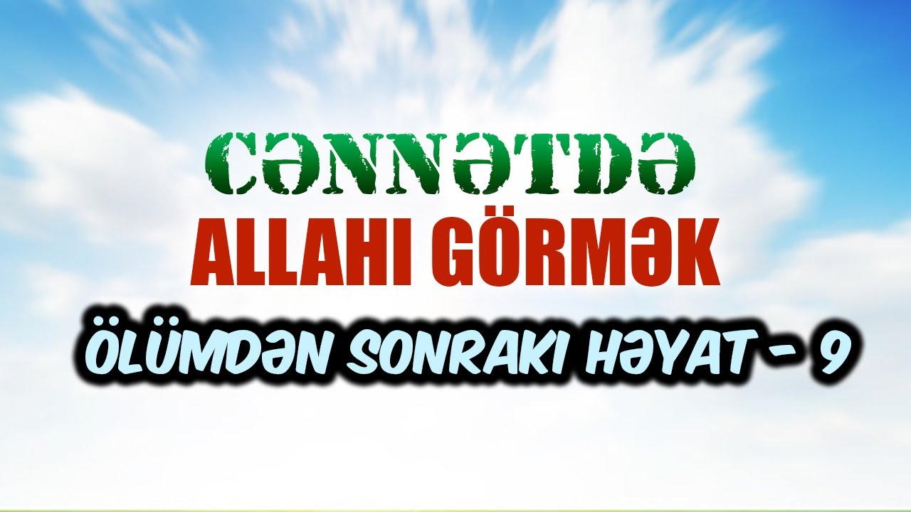 Ölümdən sonrakı həyat #9 | Cənnətdə Allahı görmək