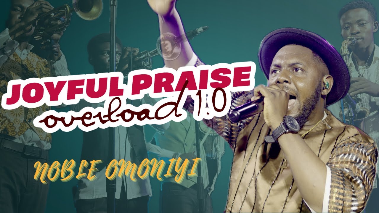 Joyful Praise Overload 1.0 by NOBLE OMONIYI |Nigerian Praise Songs |Best African Gospel Songs 2025