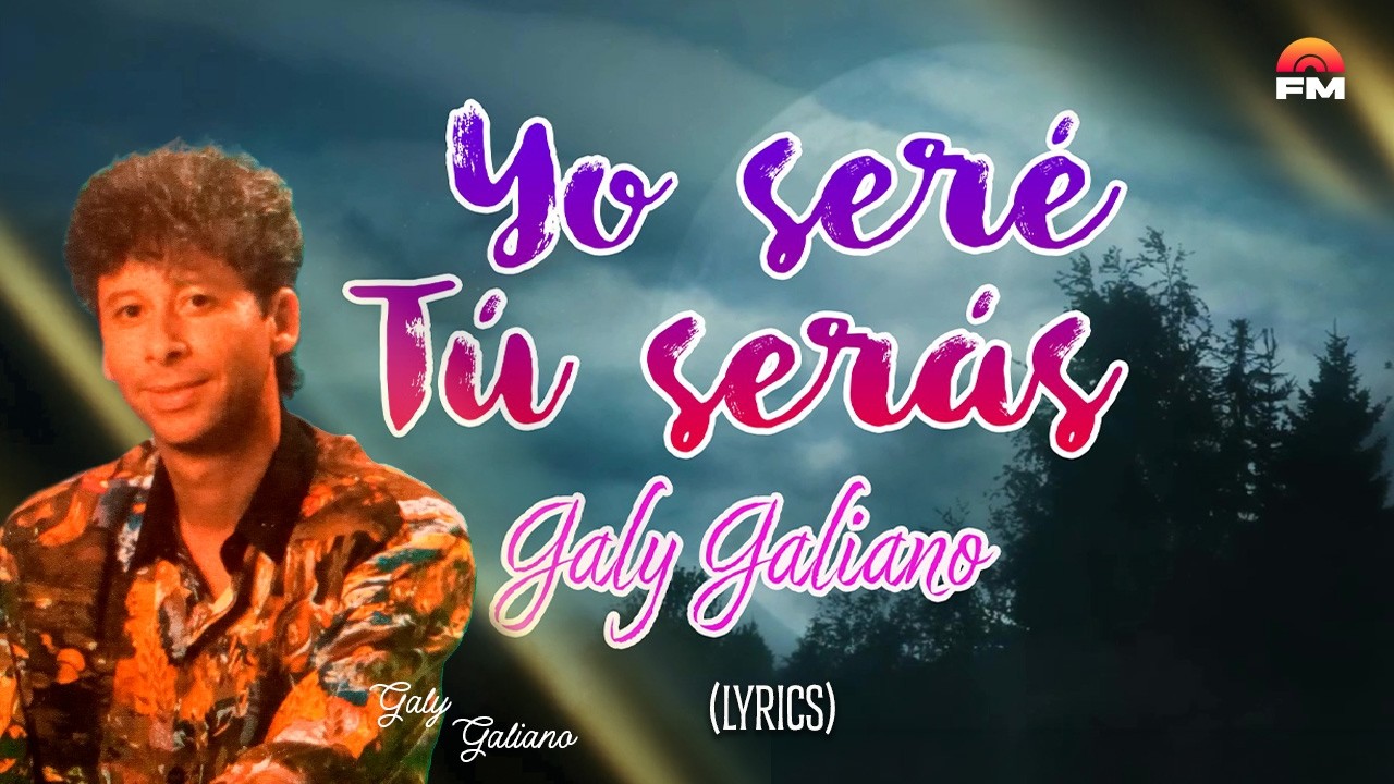 Yo Seré Tú Serás - Galy Galiano (Video Letra)
