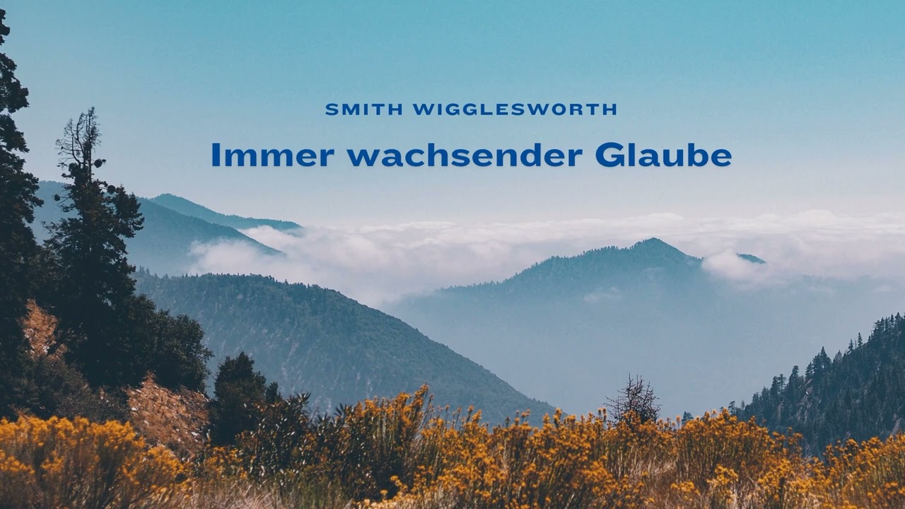 Immer wachsender Glaube - Smith Wigglesworth  - Kapitel 1