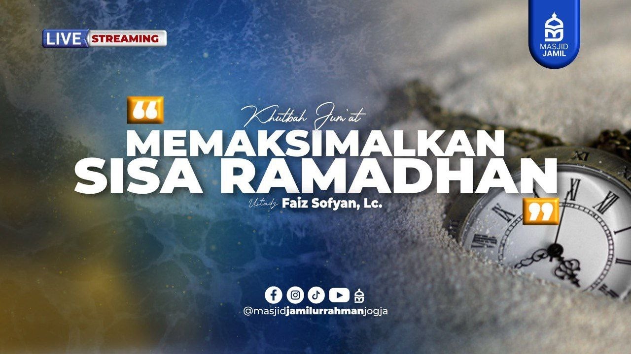 Khutbah Jumat - Memaksimalkan Sisa Ramadhan - Ustadz Fauz Sofyan, Lc.