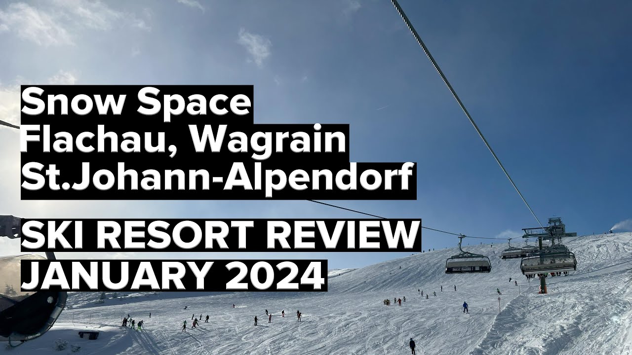 Snow Space - Flachau, Wagrain, St.Johann-Alpendorf - Ski Resort Review - Jan 2024