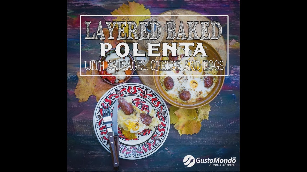 Baked polenta layered with cheese, sausages and eggs, a Romanian recipe | Gustomondo