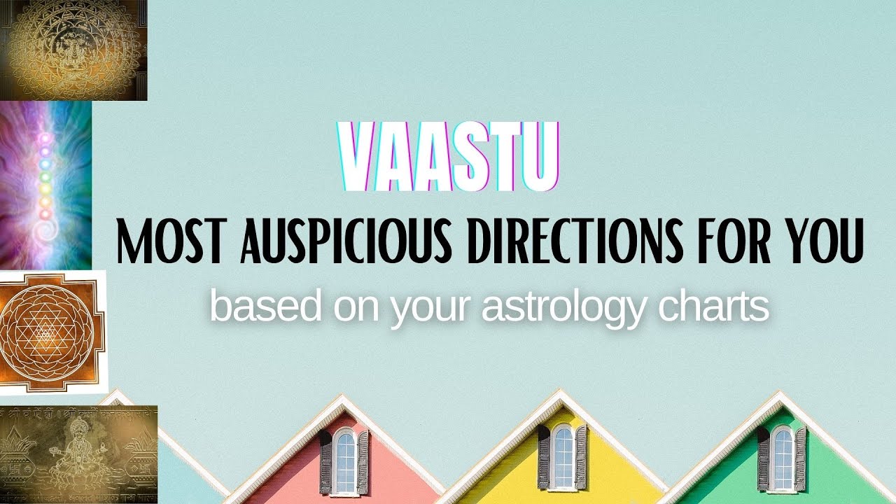 Vastu - Most auspicious directions for you based on your Astrological charts