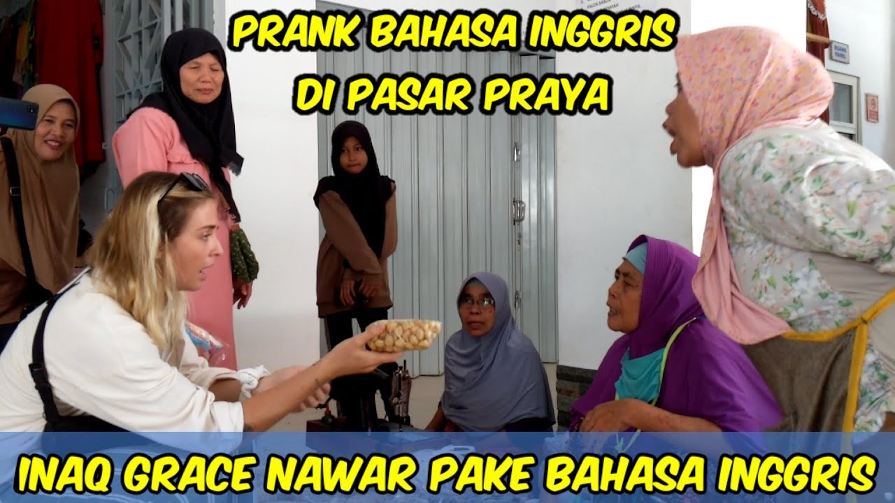 INAQ GRACE NGEPRANK PAKAI BAHASA INGGRIS DI PASAR PRAYA LOMBOK TENGAH || Part 2