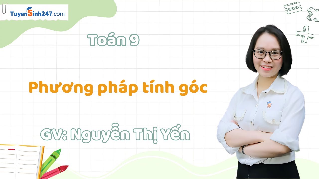 Phương pháp tính góc | Toán 9 Nâng Cao | GV: Nguyễn Thị Yến