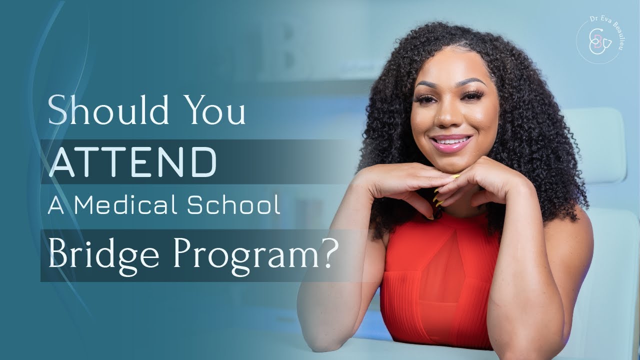 ALL YOU NEED TO KNOW ABOUT MEDICAL SCHOOL BRIDGE PROGRAMS- Dr. Eva B
