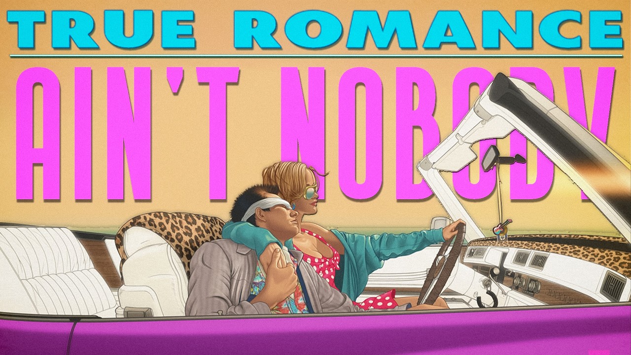 True Romance | Ain't Nobody (From 