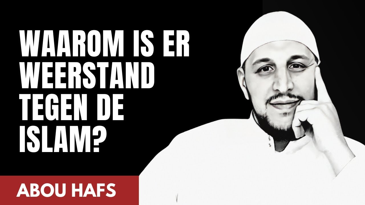 Waarom is er weerstand tegen de Islam? - Abou Hafs