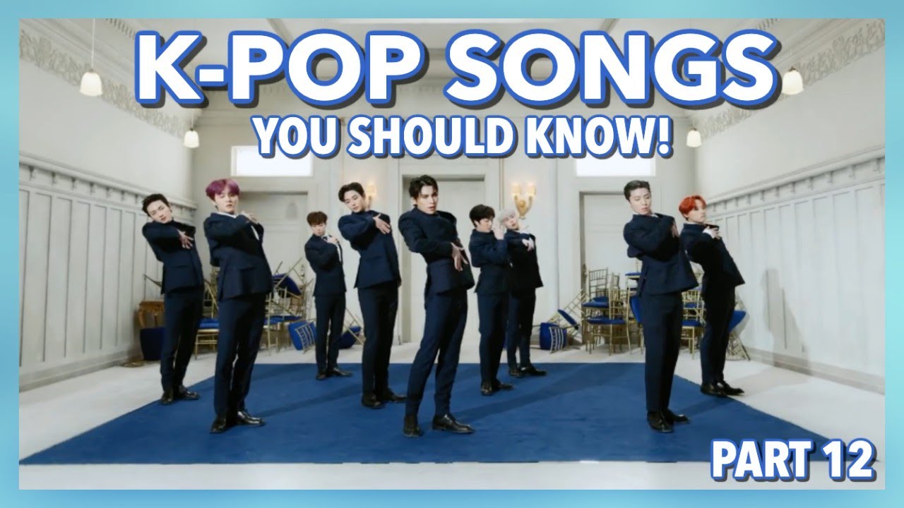 K-Pop Songs You Should Know! (Part 12)