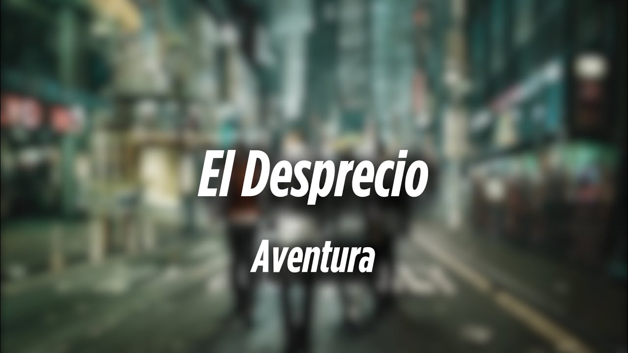 Aventura - El Desprecio (Letra / Lyrics)