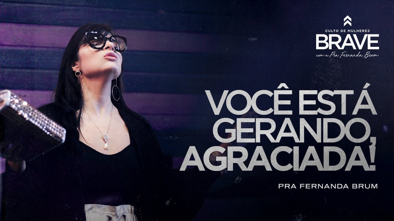 Pra. Fernanda Brum - Mensagem: Você Está Gerando, Agraciada! | Culto Brave