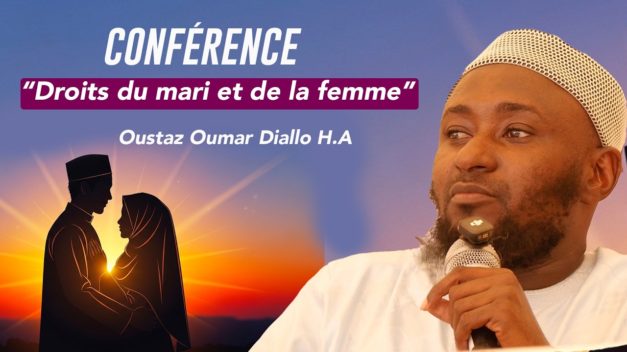 Conférence : Les droits des deux conjoints selon l’islam || Oustaz Oumar DIALLO H.A ||