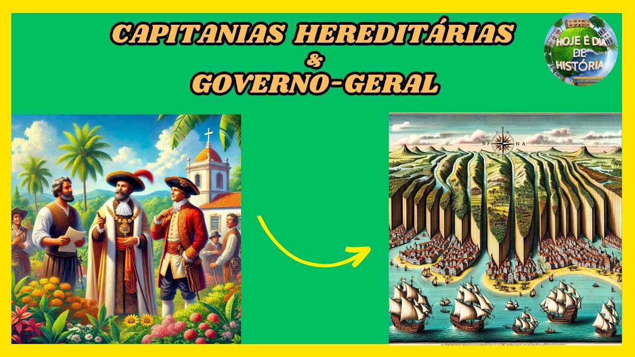 Capitanias Heredit&aacute;rias e Governo Geral  - Hist&oacute;ria