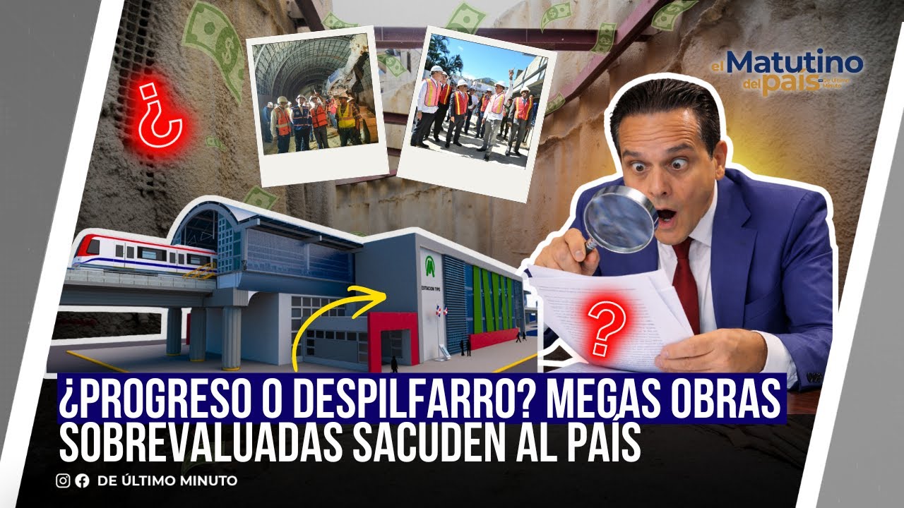 ¿PROGRESO O DESPILFARRO? MEGAS OBRAS SOBREVALUADAS SACUDEN AL PAÍS / / EL MATUTINO DEL PAIS
