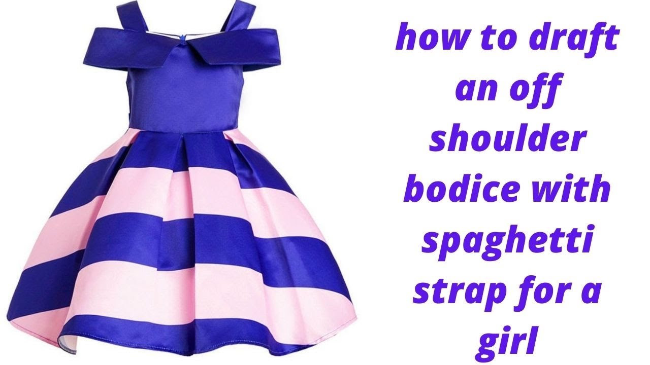 how to draft an off shoulder bodice with spaghetti strap for a girl.