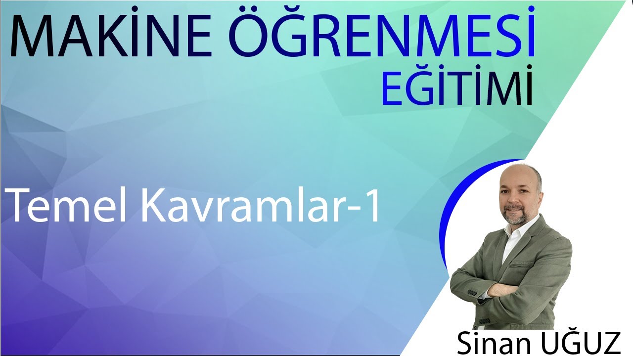 Makine Öğrenmesi-DERS 1- Temel Kavramlar (Machine Learning- Basic Concepts)