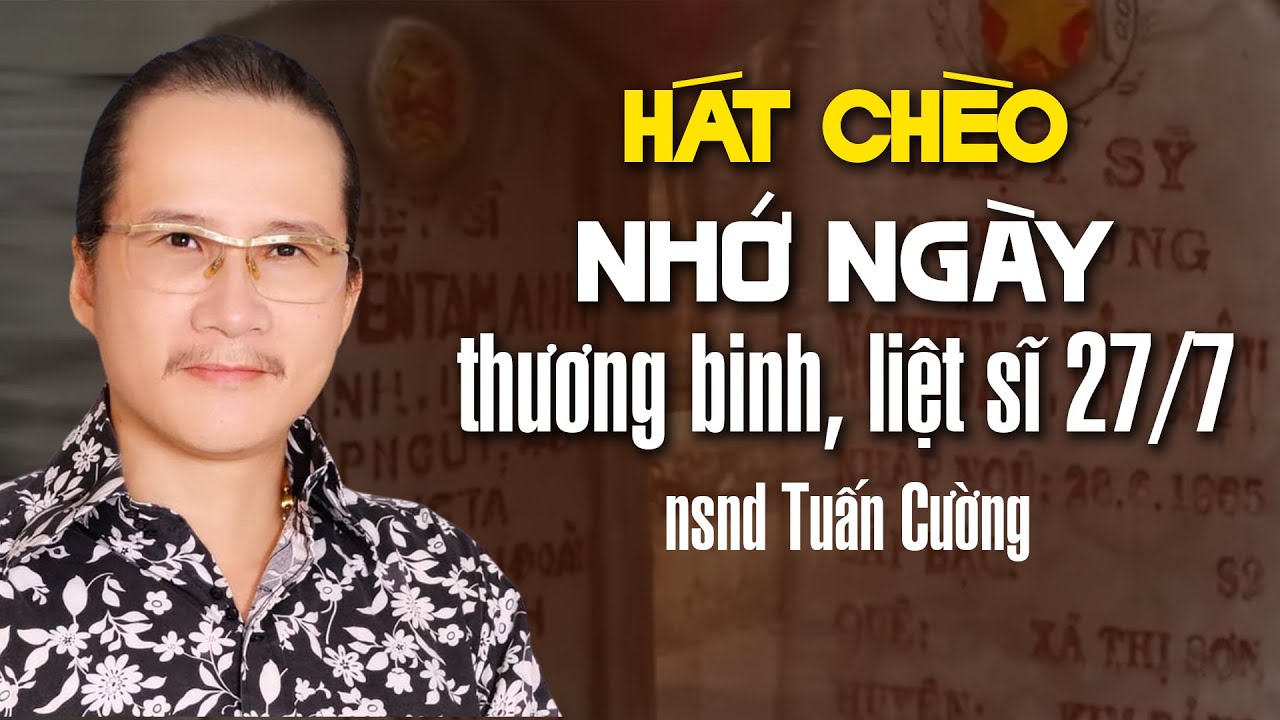 Hát Chèo Nhớ Ngày Thương Binh Liệt Sĩ - NSND Tuấn Cường - giám đốc NHC Việt Nam hát chèo 27/7
