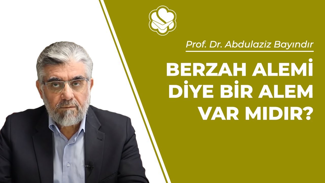 Berzah alemi diye bir alem var mıdır? | Prof. Dr. Abdulaziz BAYINDIR