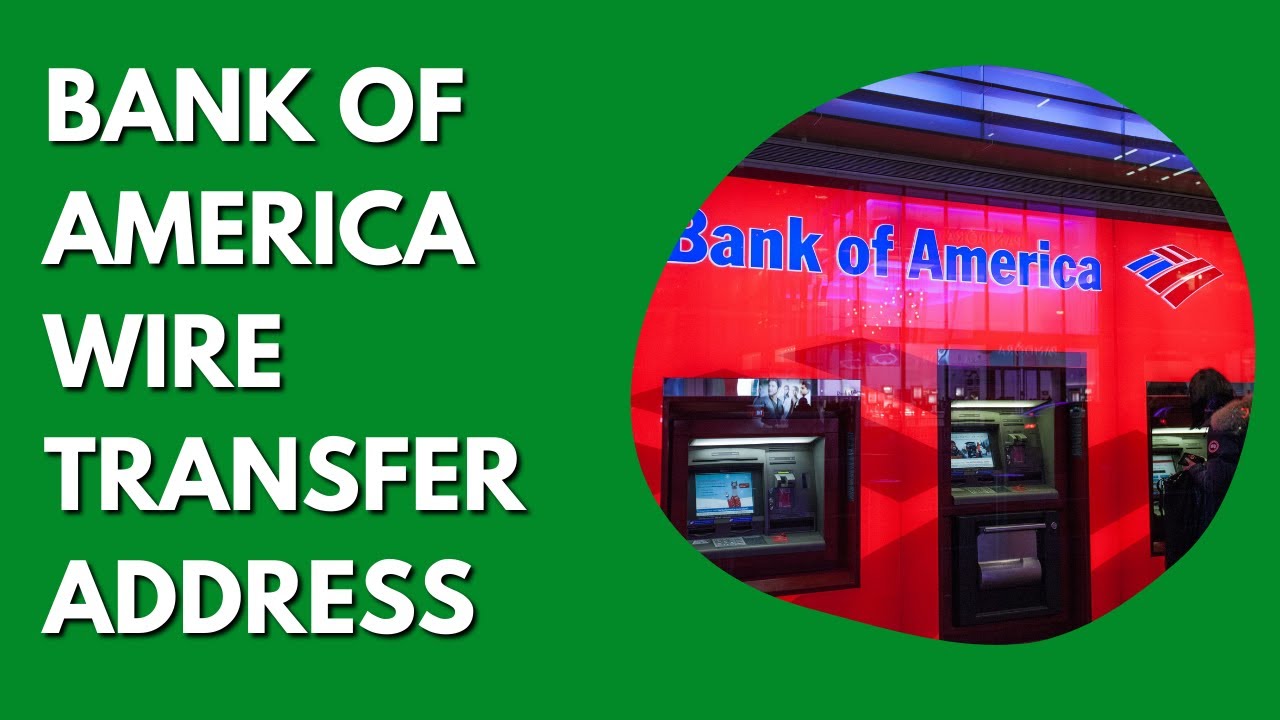 What Is The Bank Of America Address For Wire Transfers?