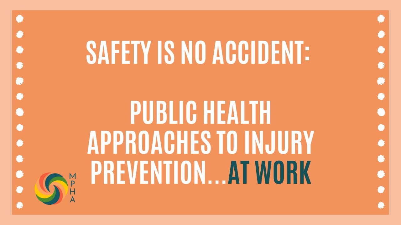 Safety is No Accident: Public Health Approaches to Injury Prevention...at Work