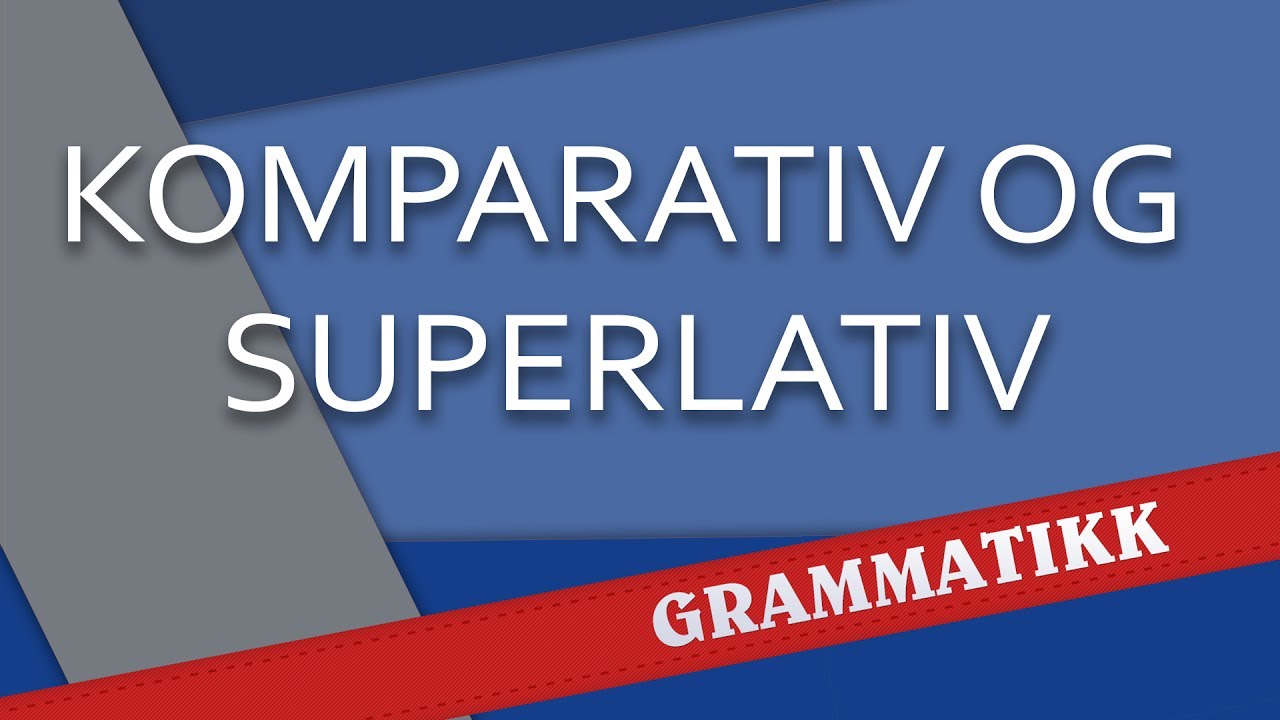 Komparativ og superlativ - Norsk språk