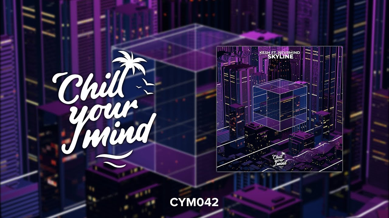 Kesh Ft. NEVRMIND - Skyline [ChillYourMind Release]