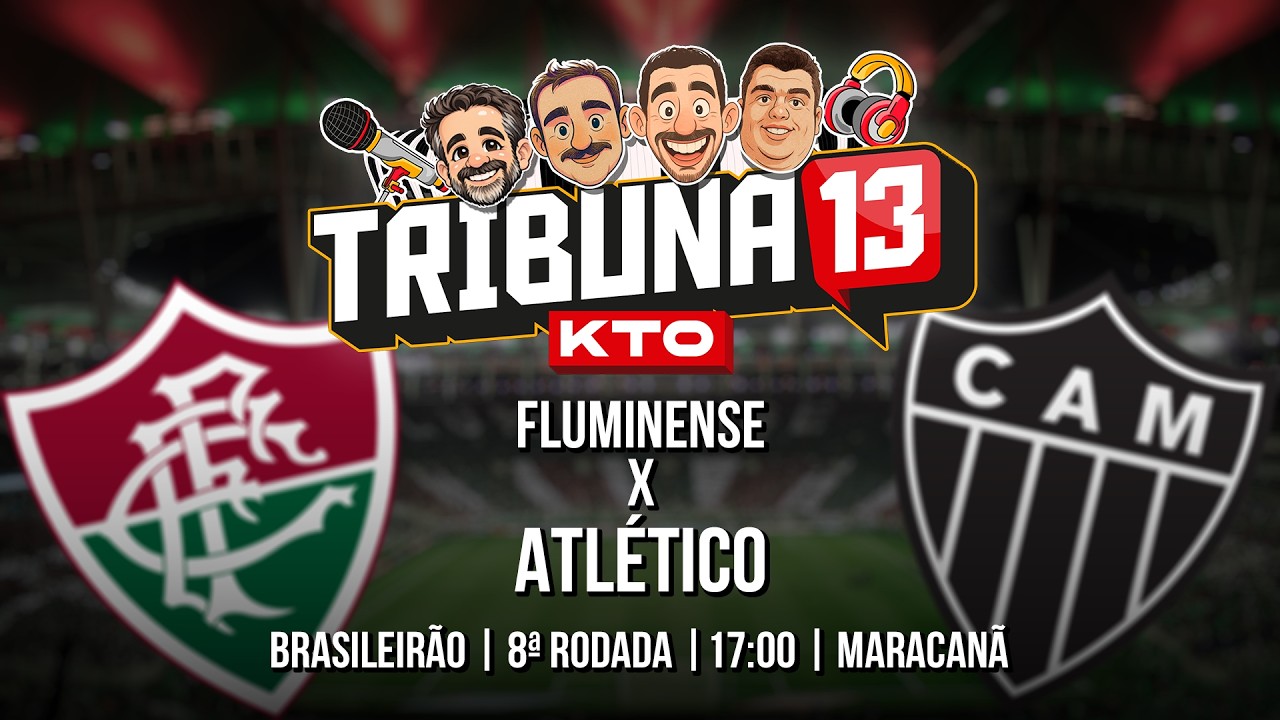 TRIBUNA 13 KTO | PR&Eacute;-JOGO, NARRA&Ccedil;&Atilde;O AO VIVO E P&Oacute;S-JOGO | FLUMINENSE X ATL&Eacute;TICO | BRASILEIR&Atilde;O 2026
