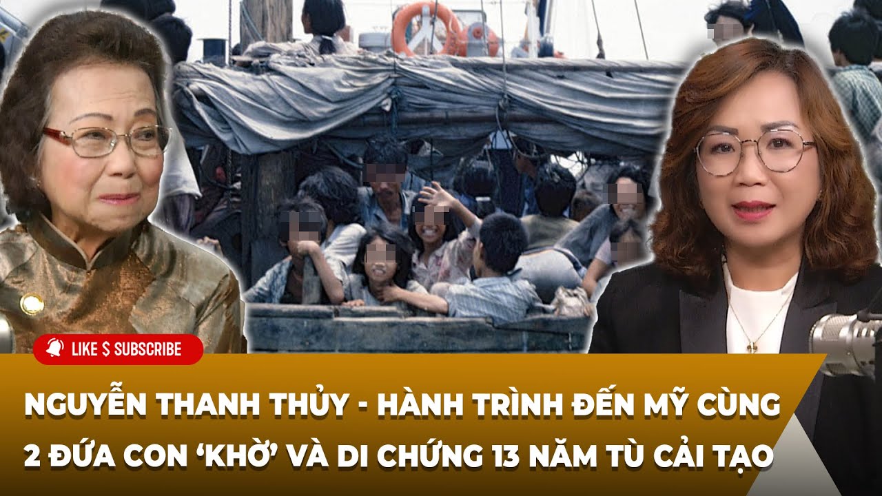 Nguyễn Thanh Thủy - hành trình đến Mỹ cùng 2 đứa con ‘khờ’ và di chứng 13 năm tù cải tạo