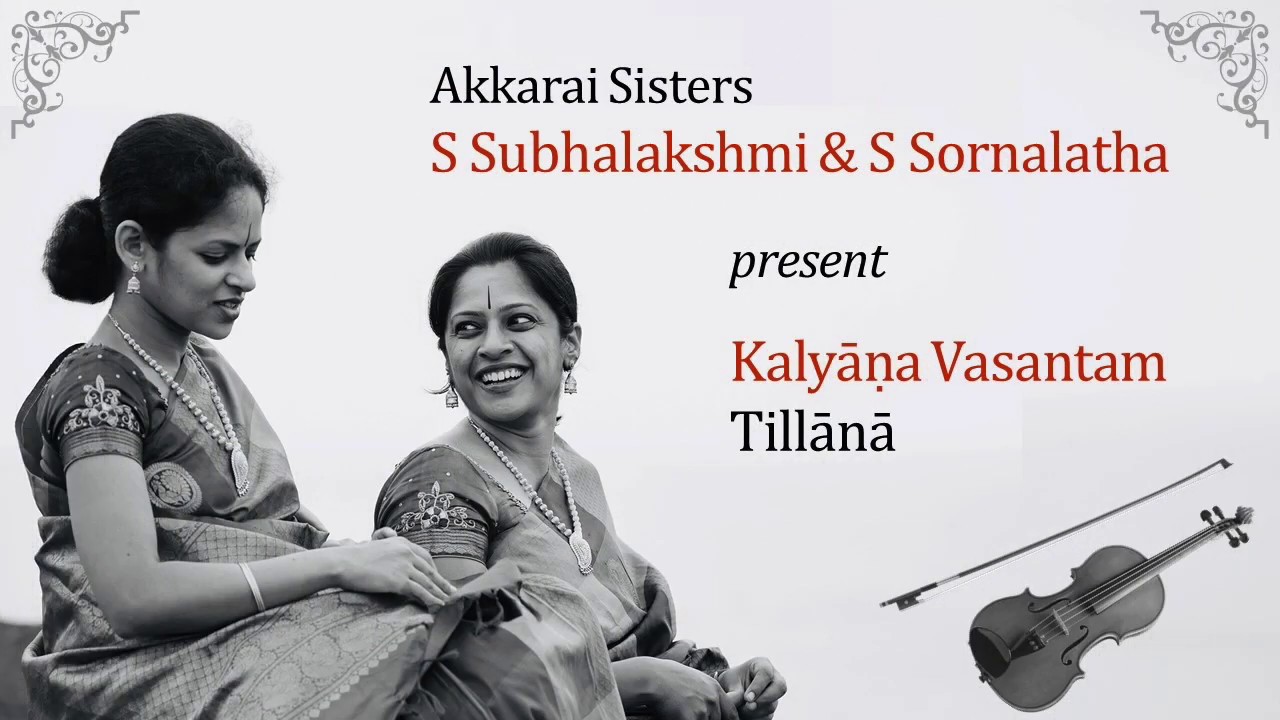 Akkarai Sisters - Kalyanavasantam Tillana - A Composition of Chitravina Sri N Ravikiran