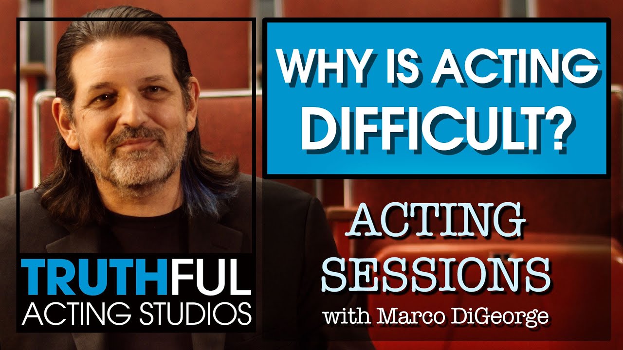Acting Sessions: Why is acting difficult?
