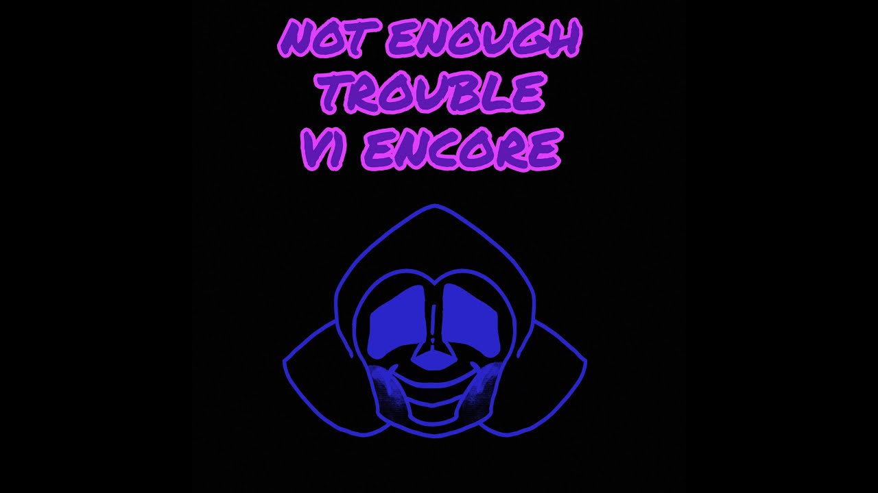 NOT ENOUGH TROUBLE V1 ENCORE
