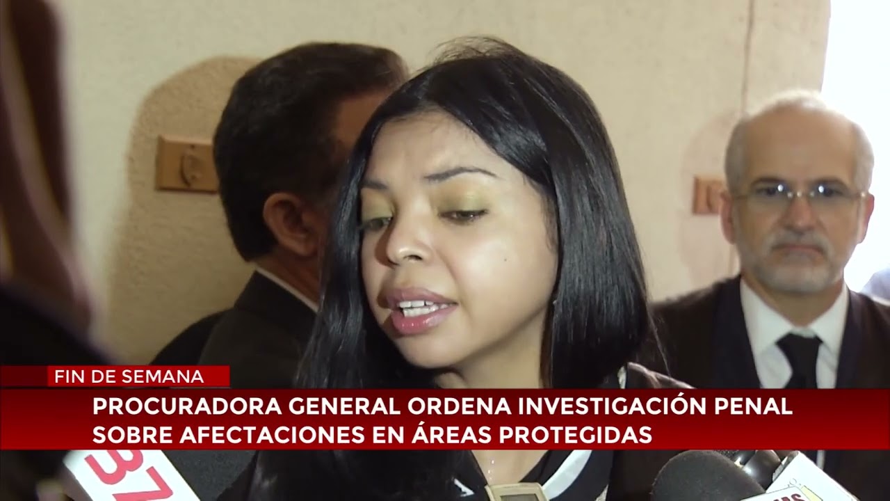 Procuradora General ordena investigación penal sobre afectaciones en áreas protegidas