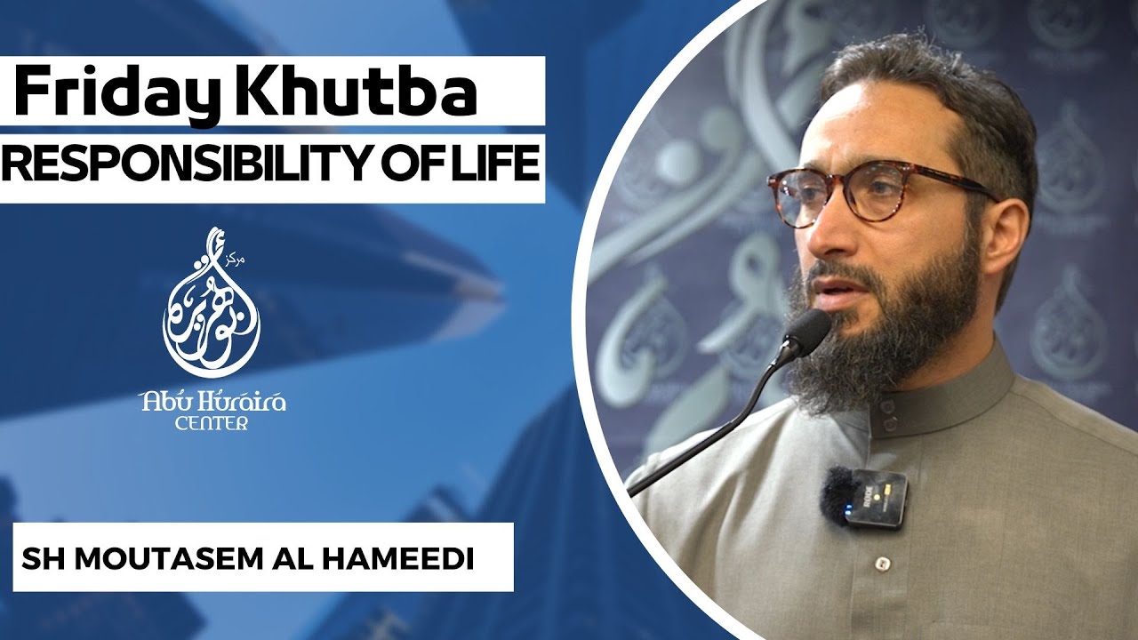 Friday Khutba | Responsibility of Life  | Sh Moutasem al Hameedi
