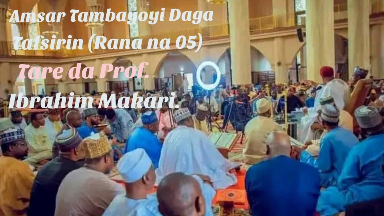 Sheikh Farfesa Ibrahim Maqari| Amsar Tambayoyi daga Tafsirin rana na (biyar 05).