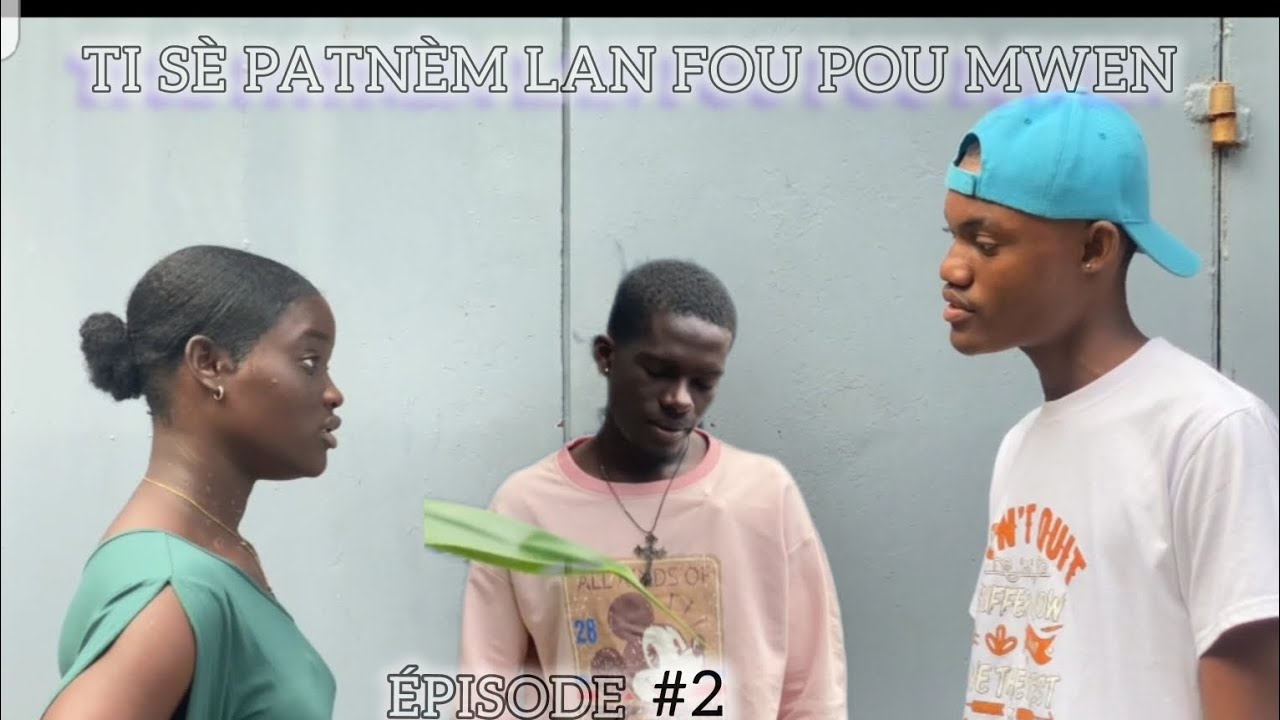 TI SÈ PATNÈM LAN FOU POU MWEN /ÉPISODE #2
