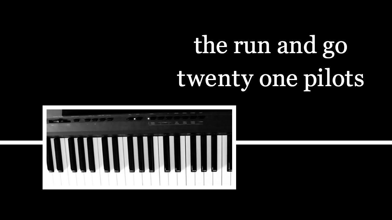 the run and go - twenty one pilots PIANO COVER