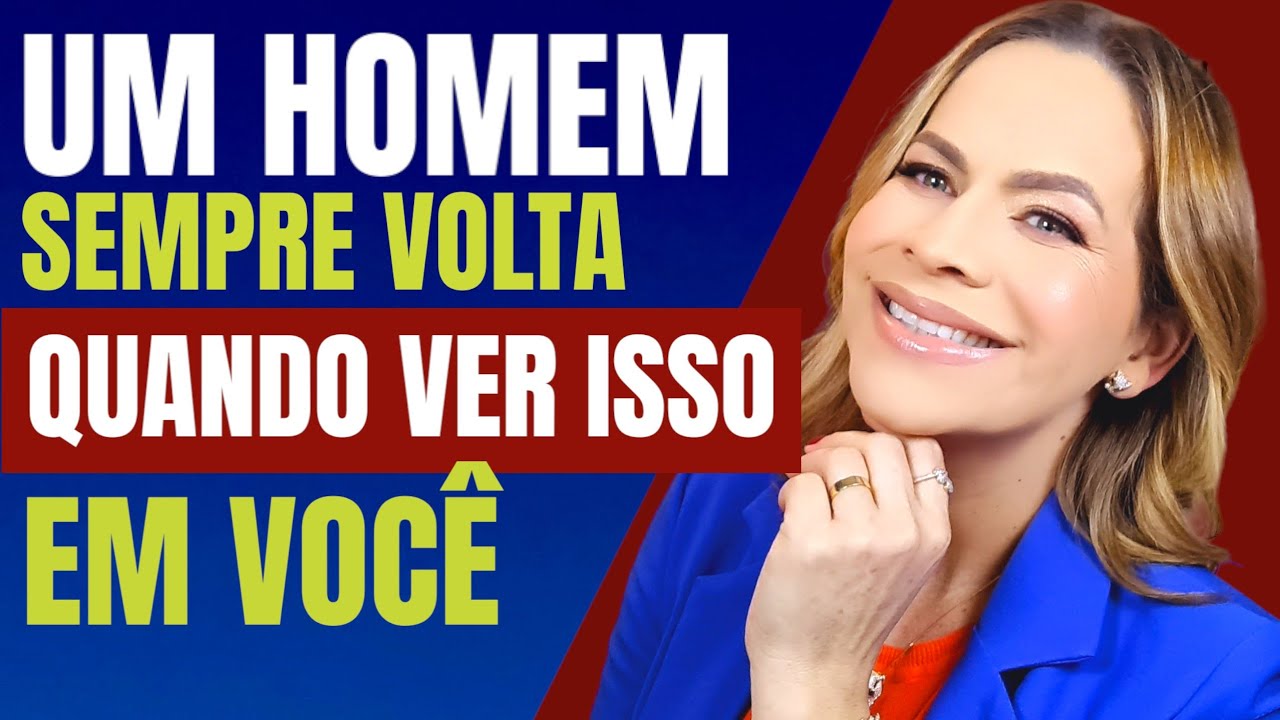 UM HOMEM SEMPRE VOLTA QUANDO VER ISSO EM VOCÊ | Nelma Albuquerque